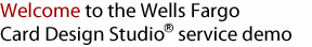 Welcome to the Wells Fargo Card Design Studio&reg; service demo